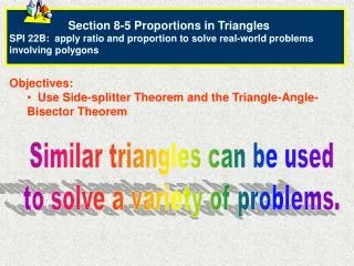 Objectives: Use Side-splitter Theorem and the Triangle-Angle-Bisector Theorem