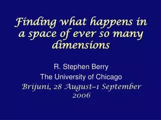 Finding what happens in a space of ever so many dimensions