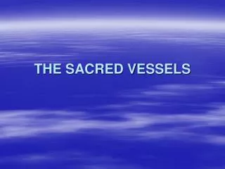 THE SACRED VESSELS