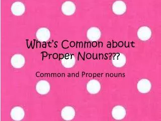 What’s Common about Proper Nouns???