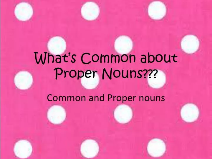 what s common about proper nouns