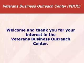 Welcome and thank you for your interest in the Veterans Business Outreach Center.