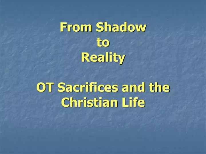 from shadow to reality ot sacrifices and the christian life