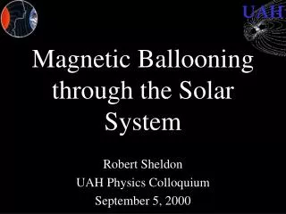 Magnetic Ballooning through the Solar System