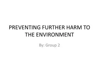 PREVENTING FURTHER HARM TO THE ENVIRONMENT