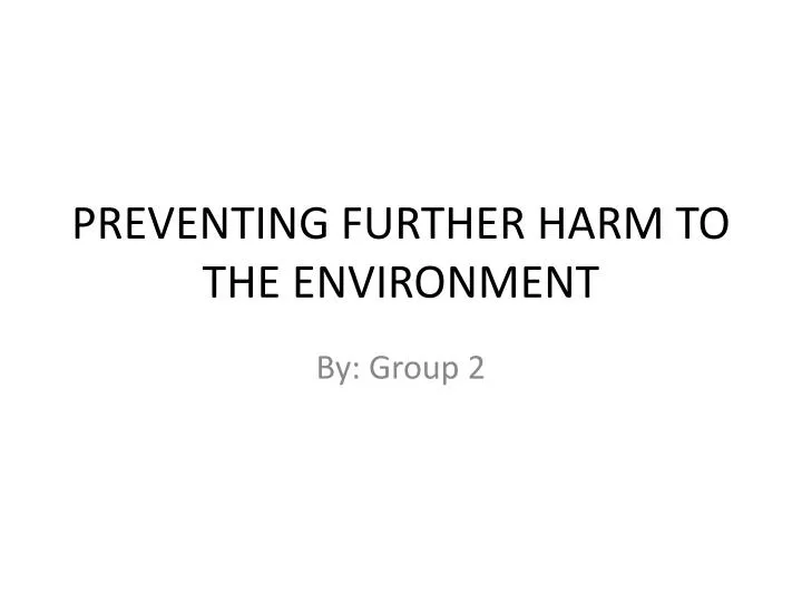 preventing further harm to the environment