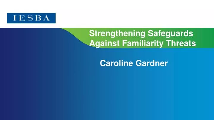 strengthening safeguards against familiarity threats