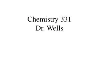 Chemistry 331 Dr. Wells