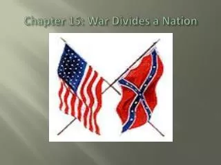 Chapter 15: War Divides a Nation
