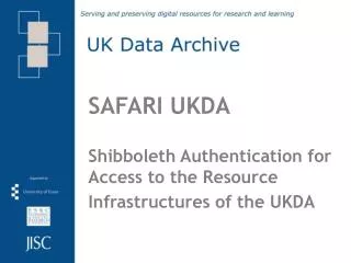 SAFARI UKDA Shibboleth Authentication for Access to the Resource Infrastructures of the UKDA