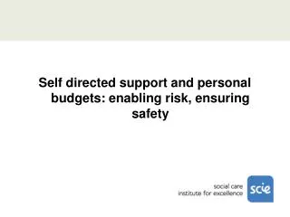 Self directed support and personal budgets: enabling risk, ensuring safety