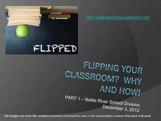 Flipping your classroom? Why and How!