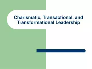 Charismatic, Transactional, and Transformational Leadership
