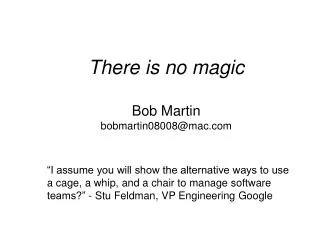 There is no magic Bob Martin bobmartin08008@mac