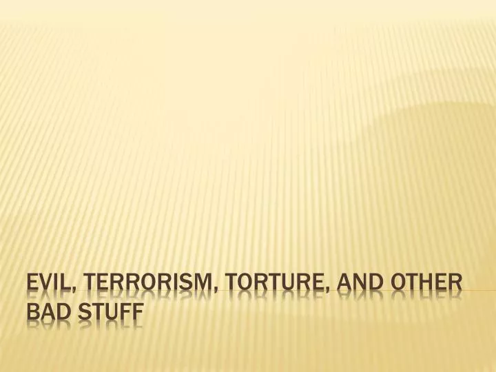 evil terrorism torture and other bad stuff