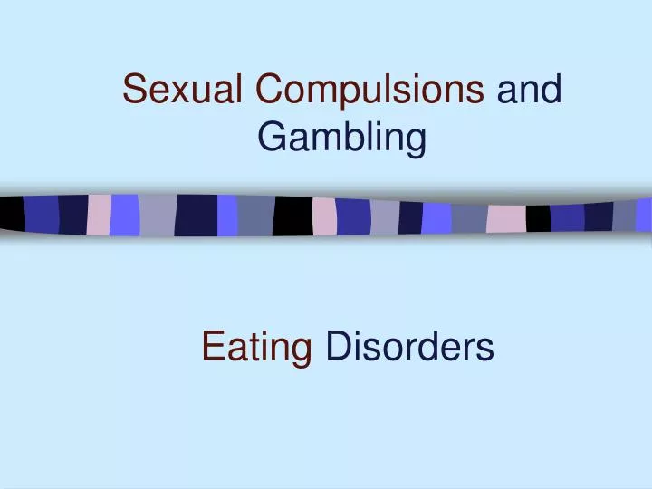 sexual compulsions and gambling
