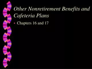 Other Nonretirement Benefits and Cafeteria Plans