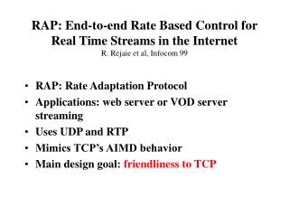 RAP: Rate Adaptation Protocol Applications: web server or VOD server streaming Uses UDP and RTP