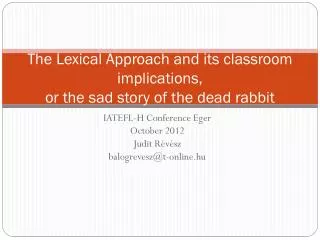 The Lexical Approach and its classroom implications , or the sad story of the dead rabbit