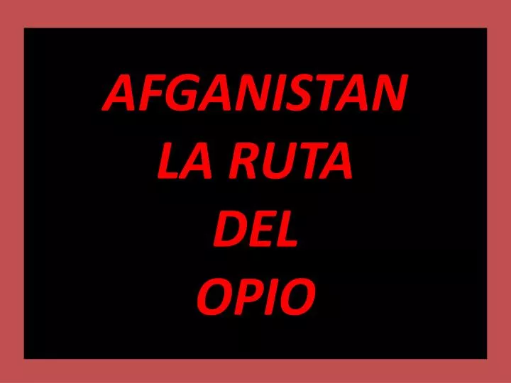 afganistan la ruta del opio