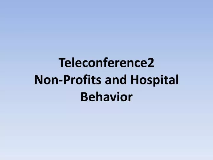 teleconference2 non profits and hospital behavior