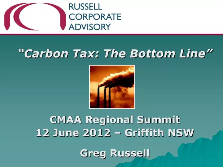 carbon tax the bottom line cmaa regional summit 12 june 2012 griffith nsw greg russell