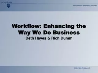 Workflow: Enhancing the Way We Do Business Beth Hayes &amp; Rich Dumm