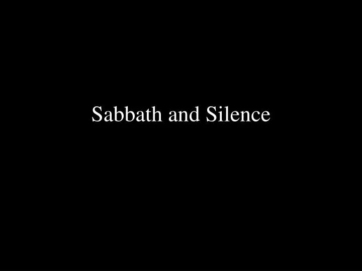 sabbath and silence