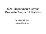 MAE Department Current Graduate Program Initiatives - slide 1