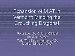 Expansion of M AT in Vermont: Minding the Crouching Dragons!