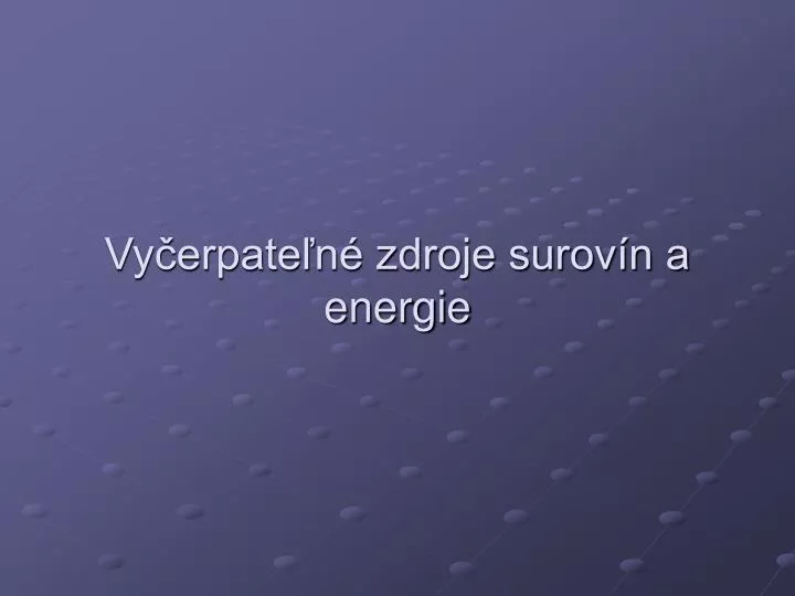 vy erpate n zdroje surov n a energie