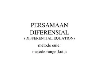PERSAMAAN DIFERENSIAL (DIFFERENTIAL EQUATION)