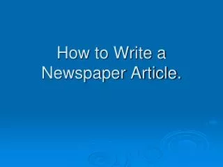 How to Write a Newspaper Article.