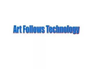 Art Follows Technology
