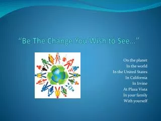 “Be The Change You Wish to See …”