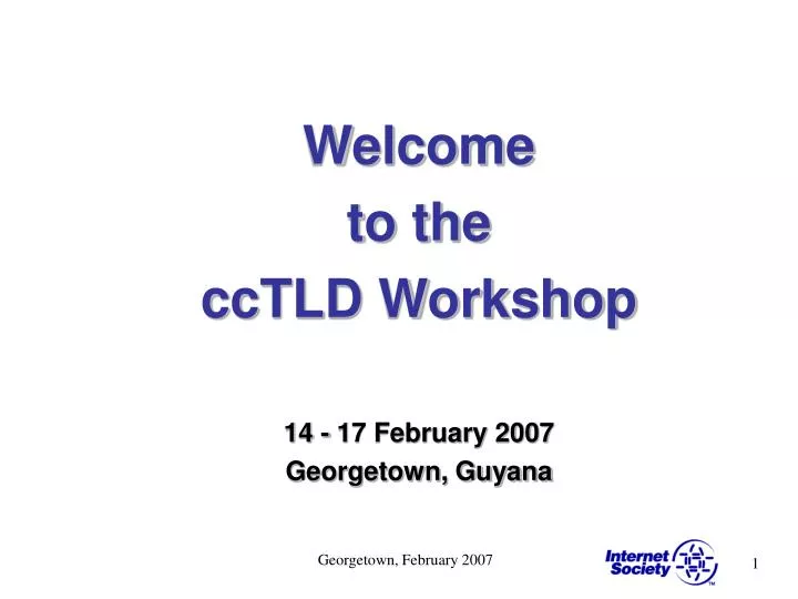 welcome to the cctld workshop 14 17 february 2007 georgetown guyana