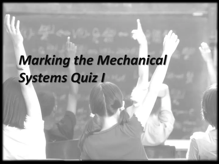 marking the mechanical systems quiz i