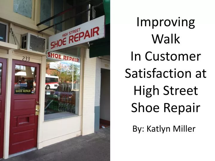 improving walk in customer satisfaction at high street shoe repair