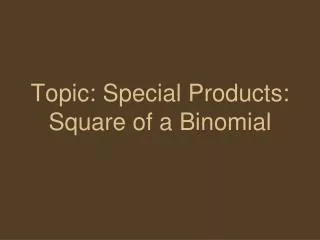 Topic: Special Products: Square of a Binomial