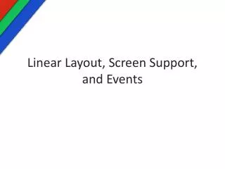 Linear Layout, Screen Support, and Events