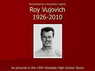 Remembering a Dynamiter Legend Roy Vujovich 1926-2010