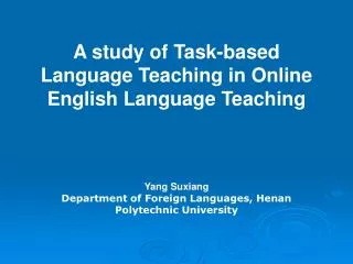 A study of Task-based Language Teaching in Online English Language Teaching Yang Suxiang