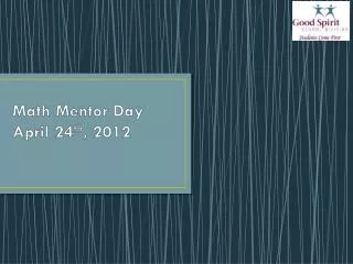 Math Mentor Day April 24 th , 2012