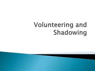 Volunteering and Shadowing