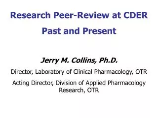 Research Peer-Review at CDER Past and Present Jerry M. Collins, Ph.D.