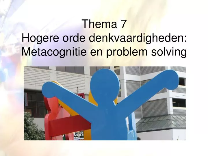 thema 7 hogere orde denkvaardigheden metacognitie en problem solving