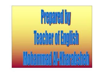 Prepared by Teacher of English Mohammad Al-Kharabsheh