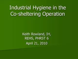 Industrial Hygiene in the Co-sheltering Operation