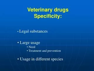 Veterinary drugs Specificity: