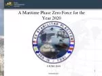 A Maritime Phase Zero Force for the Year 2020 - slide 1
